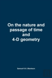 On The Nature And Passage Of Time And 4-D Geometry