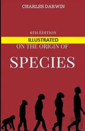 On The Origin Of Species, 6th Edition Illustrated
