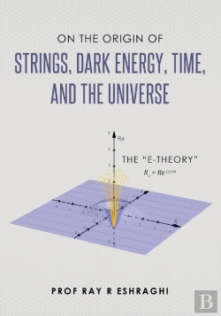 Bertrand.pt - On The Origin Of Strings, Dark Energy, Time, And The Universe- The E-Theory