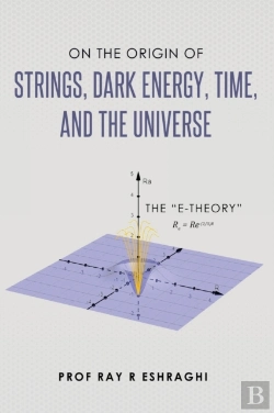 Bertrand.pt - On The Origin Of The Strings, Dark Energy, Time, And The Universe - The E-Theory