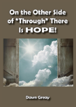 On The Other Side Of ''Through,'' There Is Hope!