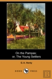 On The Pampas; Or, The Young Settlers (Dodo Press)