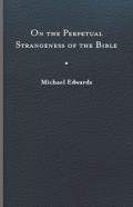 On The Perpetual Strangeness Of The Bible