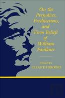 On The Prejudices, Predilections, And Firm Beliefs Of William Faulkner