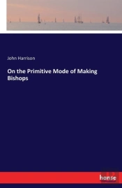 On The Primitive Mode Of Making Bishops