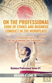 On The Professional Code Of Ethics And Business Conduct In The Workplace