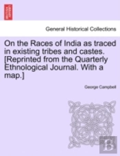 On The Races Of India As Traced In Existing Tribes And Castes. (Reprinted From The Quarterly Ethnological Journal. With A Map.)