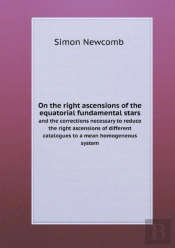 On The Right Ascensions Of The Equatorial Fundamental Stars And The Corrections Necessary To Reduce The Right Ascensions Of Different Catalogues To A Mean Homogeneous System