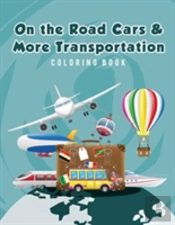 On The Road Cars & More Transportation Coloring Book