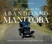 On The Road To Abandoned Manitoba