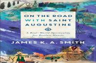 On The Road With Saint Augustine Â€“ A Realâ€“World Spirituality For Restless Hearts