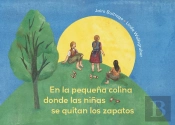 On The Small Hill Spanish Edition / En La Pequea Colina Donde Las Nias Se Quitan Los Zapatos.