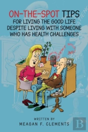 On-The-Spot Tips For Living The Good Life Despite Living With Someone Who Has Health Challenges