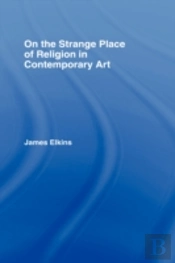 On The Strange Place Of Religion In Contemporary Art
