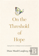 On The Threshold Of Hope : Opening The Door To Hope And Healing For Survivors Of Sexual Abuse