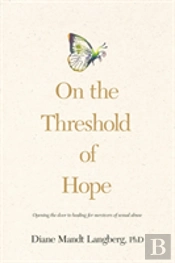 On The Threshold Of Hope : Opening The Door To Hope And Healing For Survivors Of Sexual Abuse