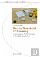 On The Threshold Of Knowing Â€“ Lectures And Performances In Art And Academia