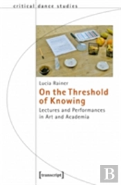 On The Threshold Of Knowing Â€“ Lectures And Performances In Art And Academia