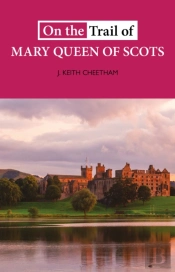 On The Trail Of Mary Queen Of Scots