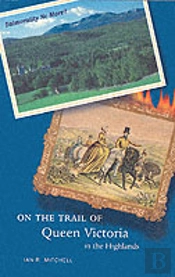 On The Trail Of Queen Victoria In The Highlands
