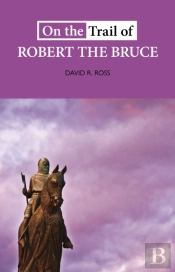On The Trail Of Robert The Bruce