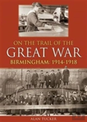 On The Trail Of The Great War Birmingham 1914-1918