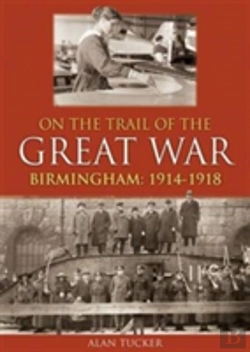 Bertrand.pt - On The Trail Of The Great War Birmingham 1914-1918