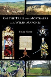 On The Trail Of The Mortimers In The Welsh Marches