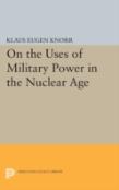 On The Uses Of Military Power In The Nuclear Age