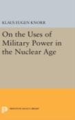 On The Uses Of Military Power In The Nuclear Age