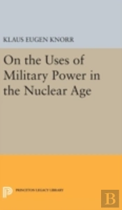 On The Uses Of Military Power In The Nuclear Age