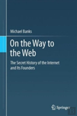 Bertrand.pt - On The Way To The Web: The Secret History Of The Internet And Its Founders