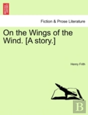 On The Wings Of The Wind. (A Story.)