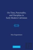 On Time, Punctuality, And Discipline In Early Modern Calvinism