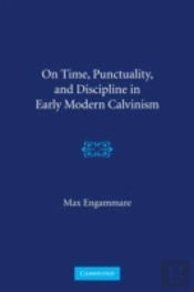 On Time, Punctuality, And Discipline In Early Modern Calvinism