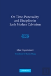 On Time, Punctuality, And Discipline In Early Modern Calvinism