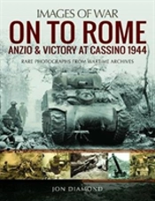 On To Rome: Anzio And Victory At Cassino, 1944