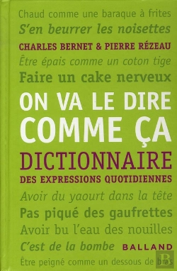 Bertrand.pt - On Va Le Dire Comme Ça ; Dictionnaire Des Expressions Quotidiennes