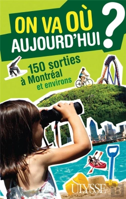Bertrand.pt - On Va Ou Aujourd Hui ? 150 Sorties Autour De Montreal