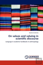 On Values And Valuing In Scientific Discourse