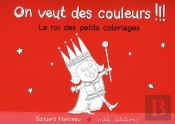 On Veut Des Couleurs !!! ; Le Roi Des Petits Coloriages