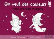 On Veut Des Couleurs !!! ; Petits Coloriages Magiques