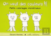 On Veut Des Couleurs !!! ; Petits Coloriages Monstrueux