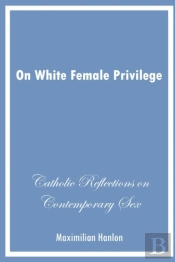On White Female Privilege