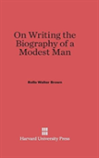 On Writing The Biography Of A Modest Man
