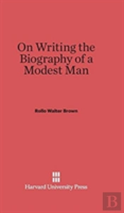On Writing The Biography Of A Modest Man
