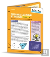 On-Your-Feet Guide: Distance Learning By Design, Grades 3-12