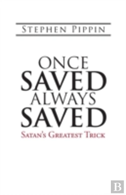 Bertrand.pt - Once Saved, Always Saved: Satan'S Greatest Trick