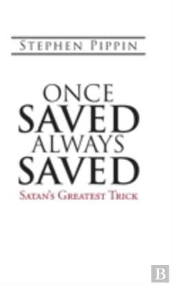 Bertrand.pt - Once Saved, Always Saved: Satan'S Greatest Trick