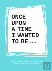 Once Upon A Time I Wanted To Beâ€¦